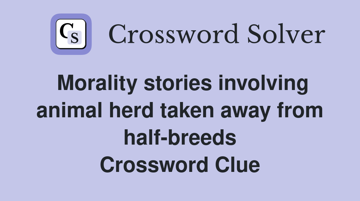 Morality stories involving animal herd taken away from half-breeds Crossword Clue