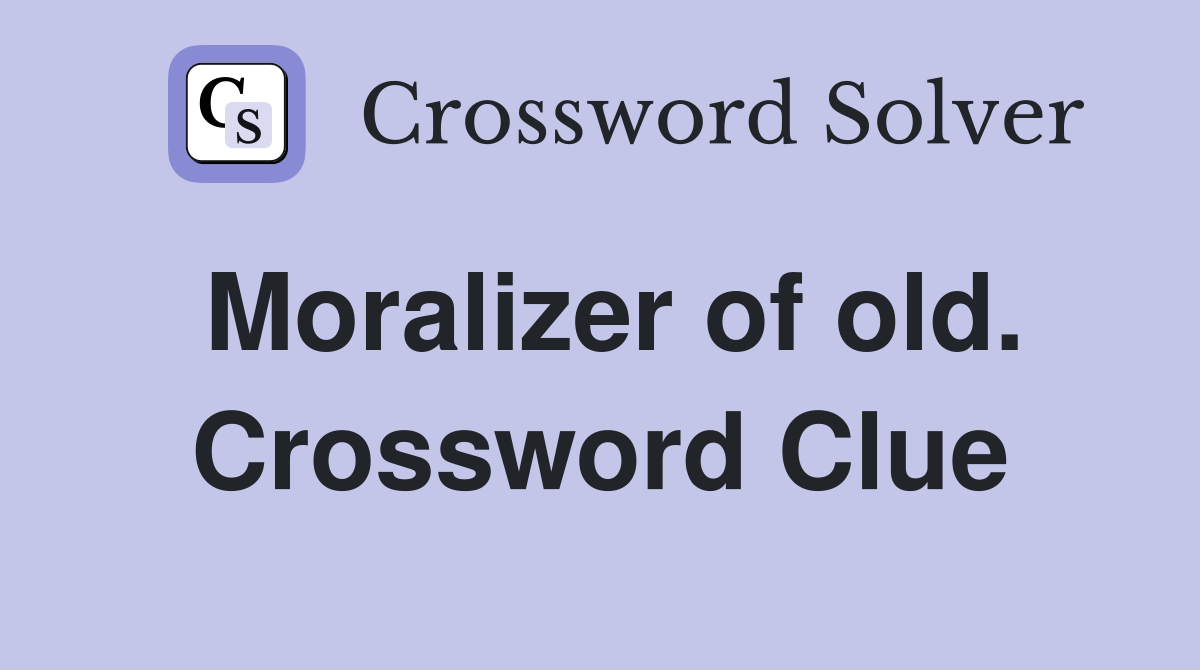 Moralizer of old. Crossword Clue
