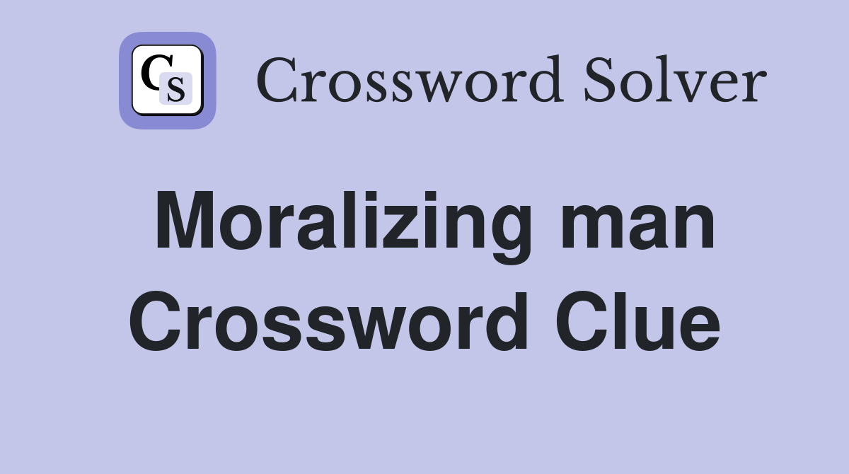Moralizing man Crossword Clue
