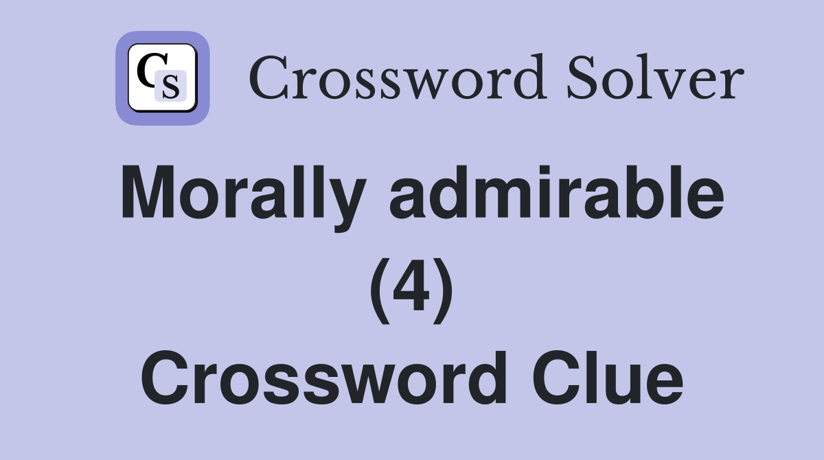 Morally admirable (4) Crossword Clue