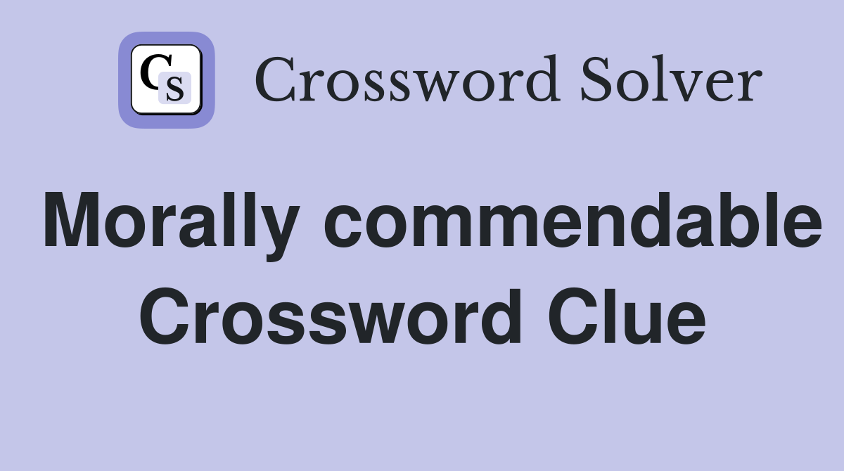Morally commendable Crossword Clue