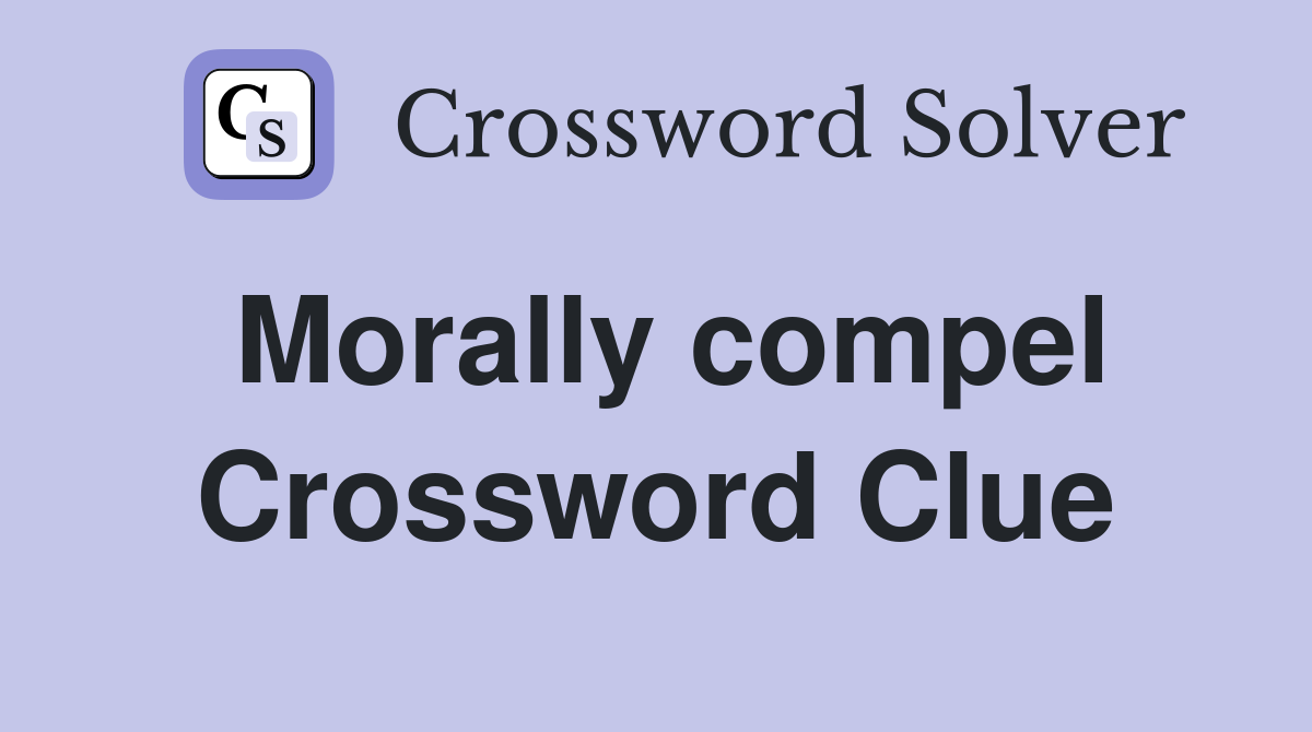 Morally compel Crossword Clue