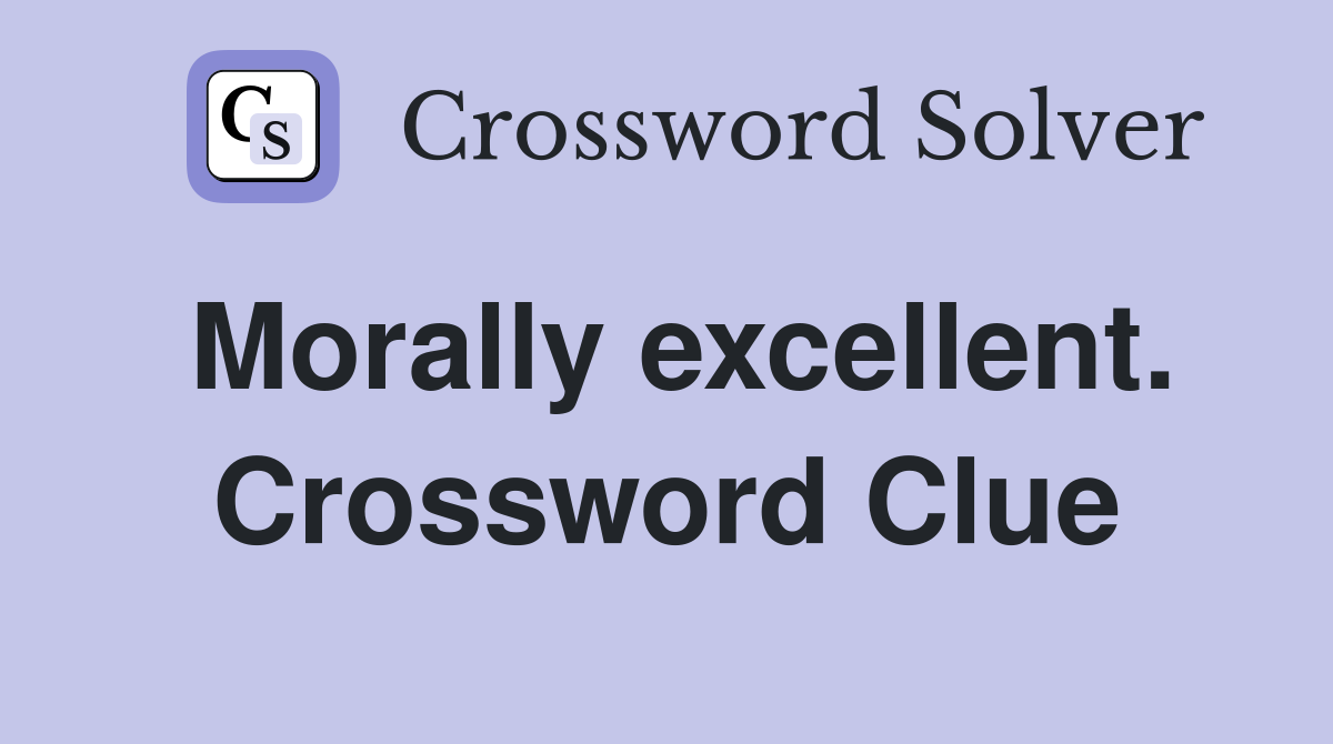 Morally excellent. Crossword Clue