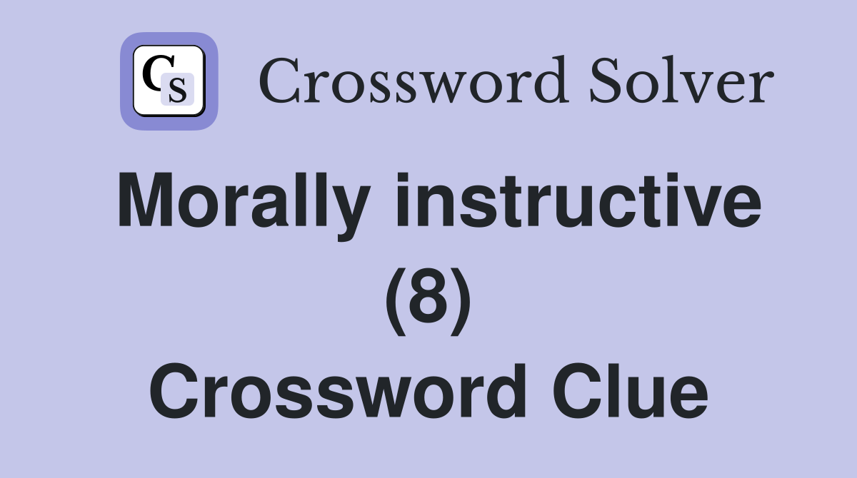 Morally instructive (8) Crossword Clue