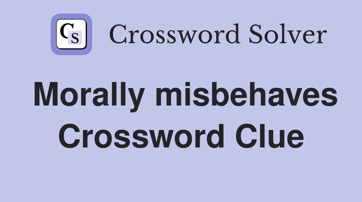 Morally misbehaves Crossword Clue
