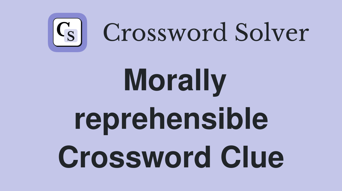 Morally reprehensible Crossword Clue