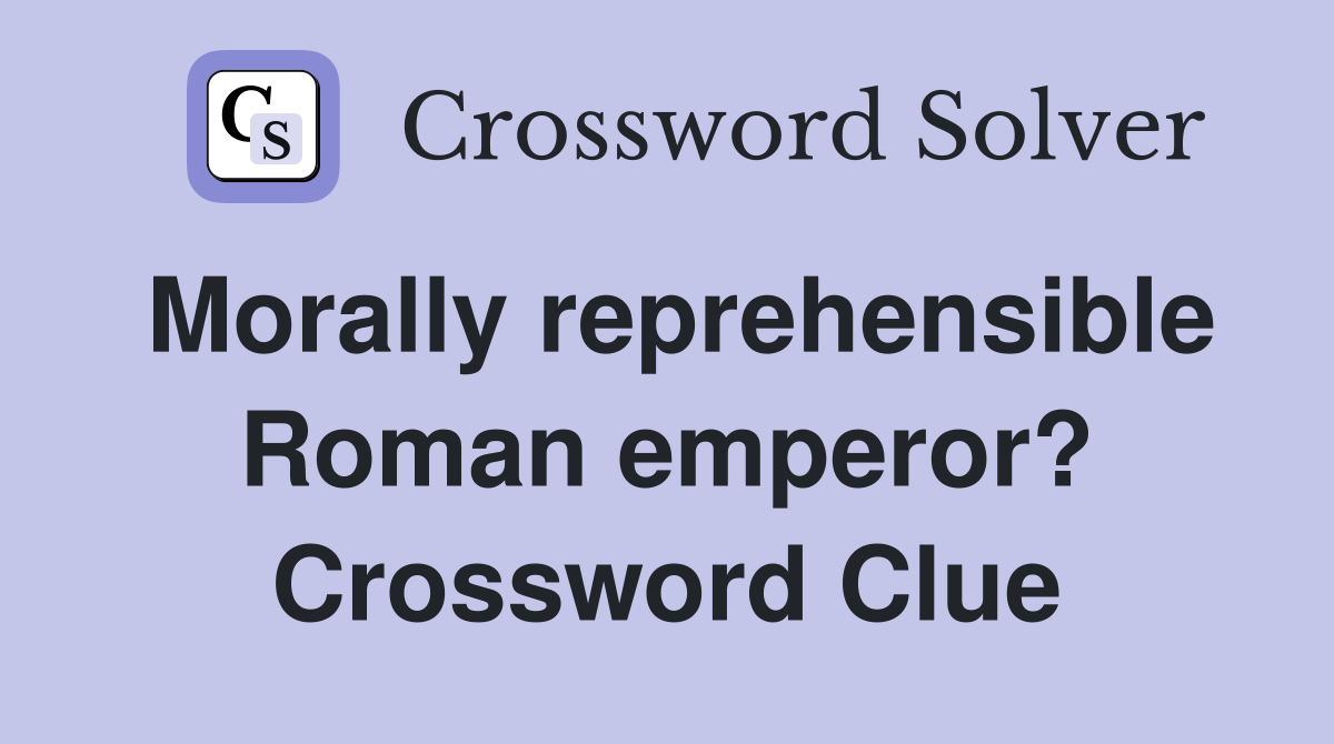Morally reprehensible Roman emperor? Crossword Clue