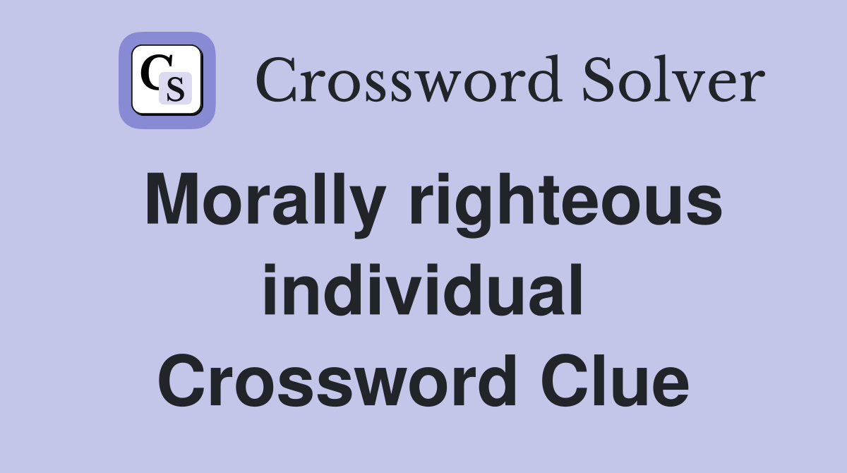 Morally righteous individual Crossword Clue