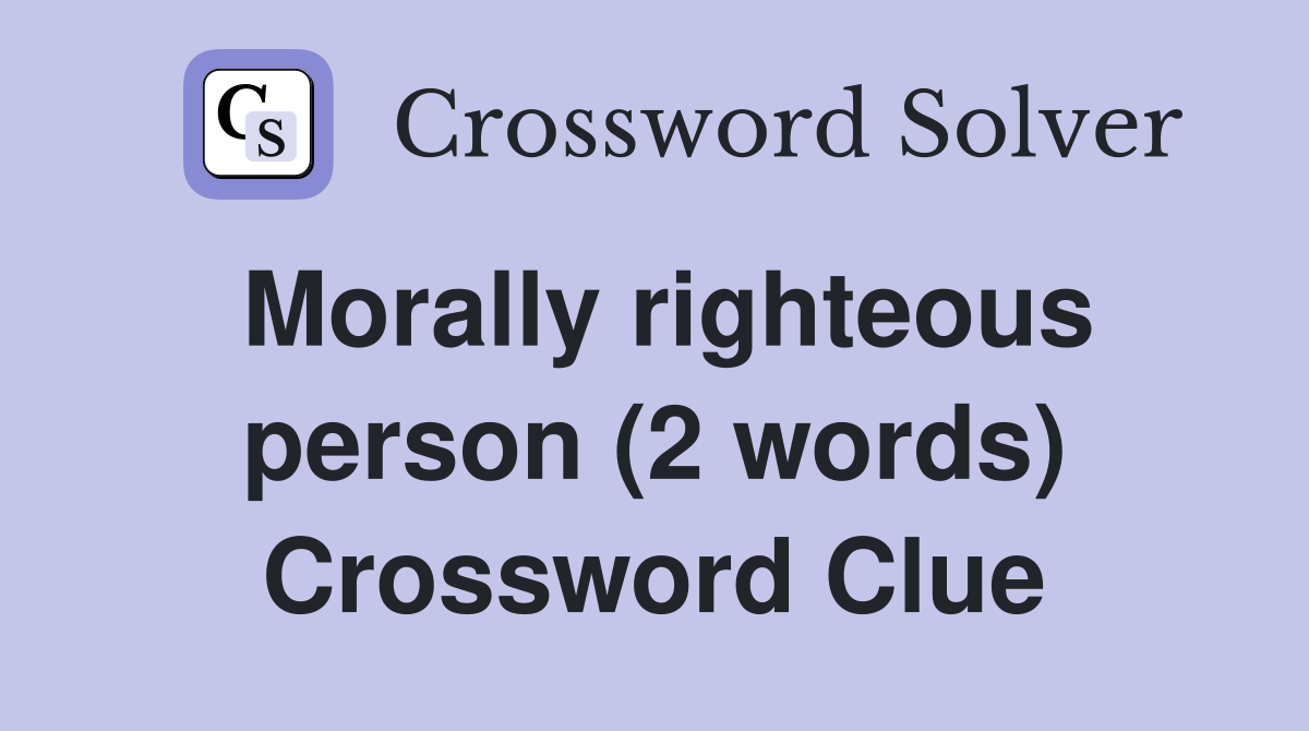 Morally righteous person (2 words) Crossword Clue