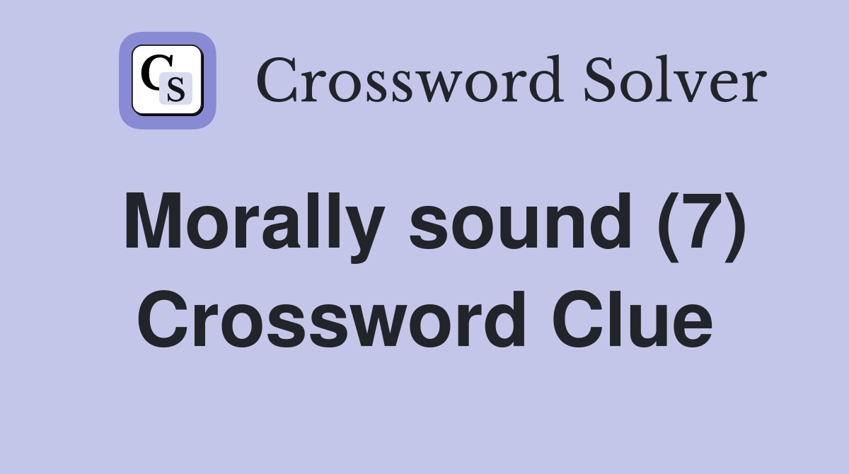 Morally sound (7) Crossword Clue