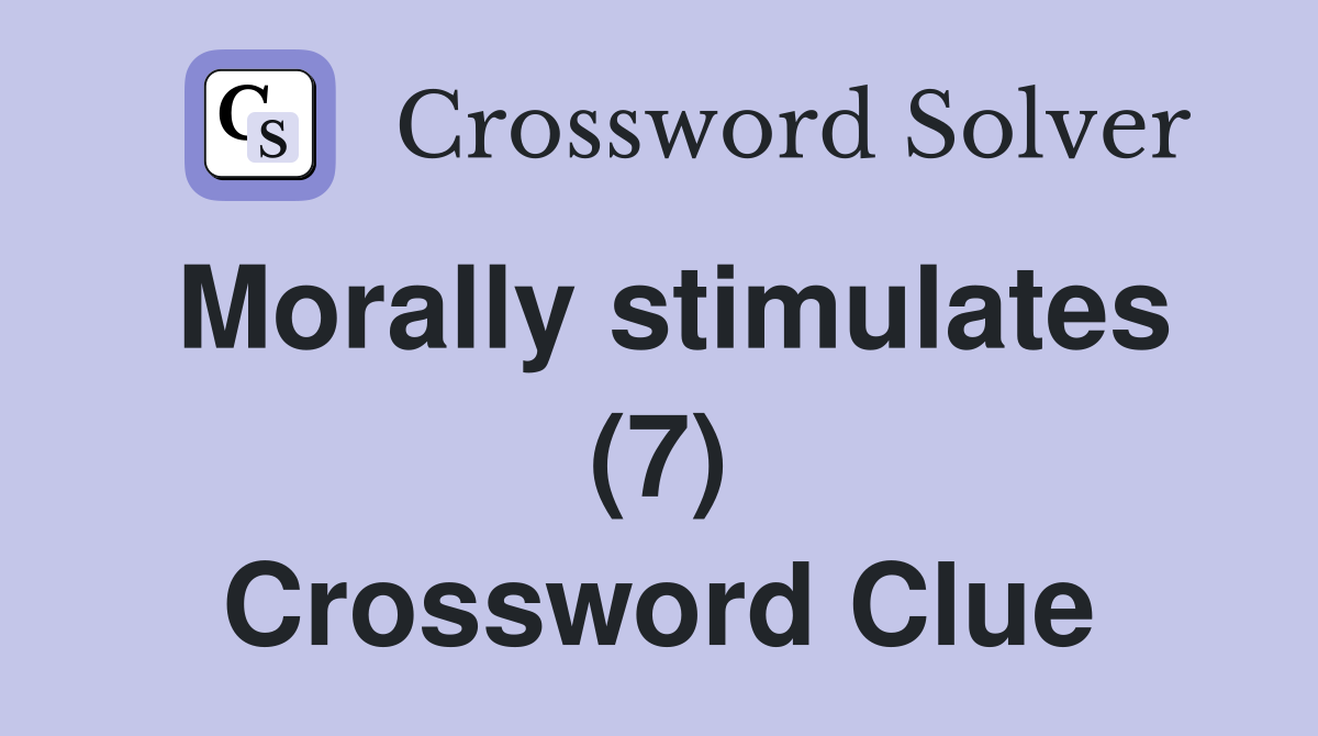 Morally stimulates (7) Crossword Clue