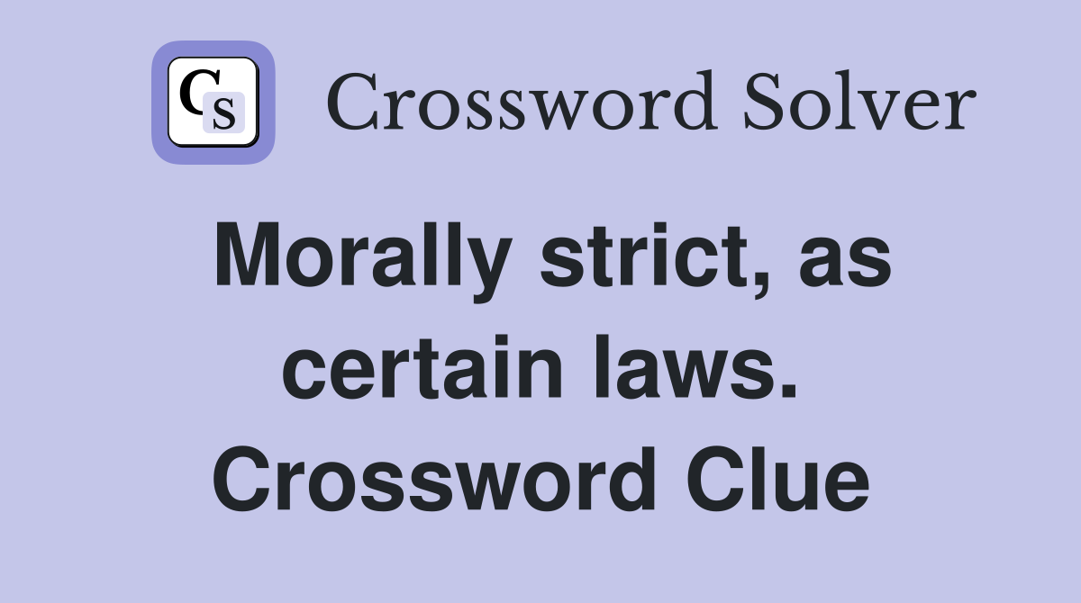 Morally strict, as certain laws. Crossword Clue