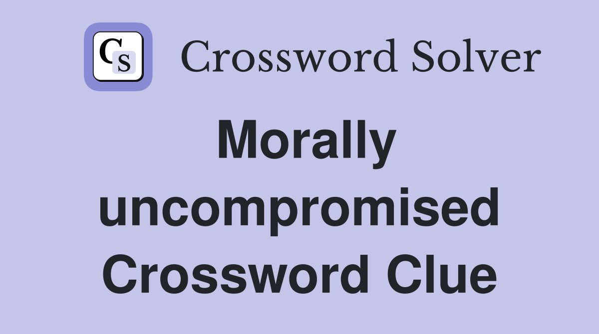 Morally uncompromised Crossword Clue