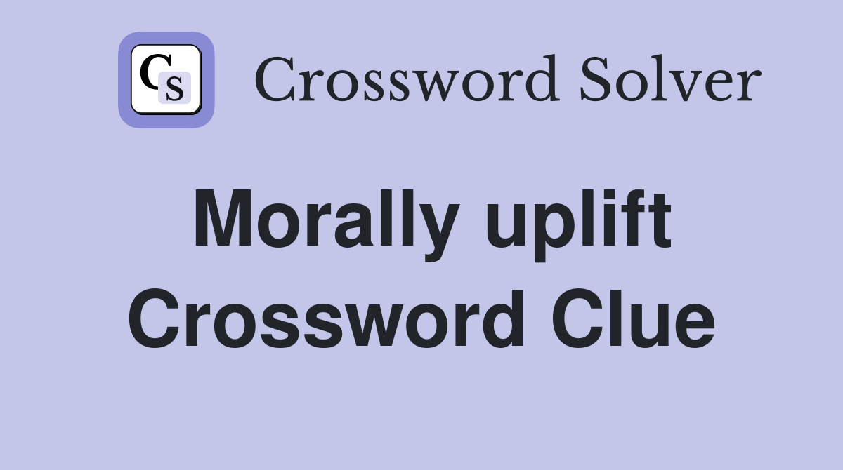 Morally uplift Crossword Clue