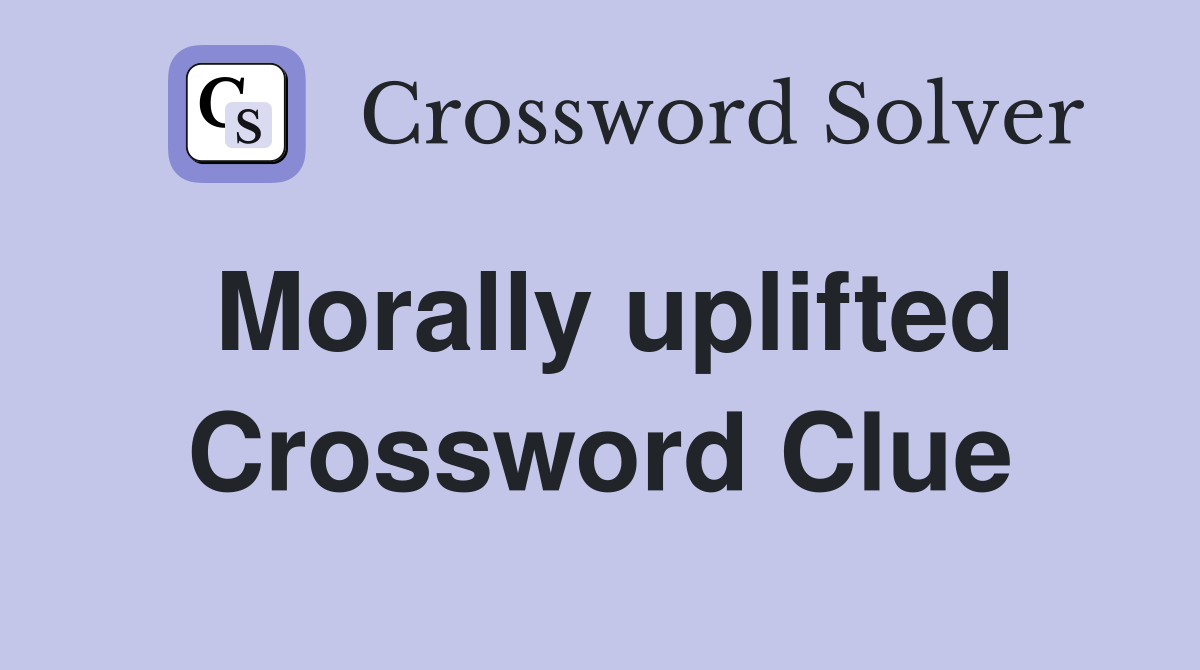 Morally uplifted Crossword Clue