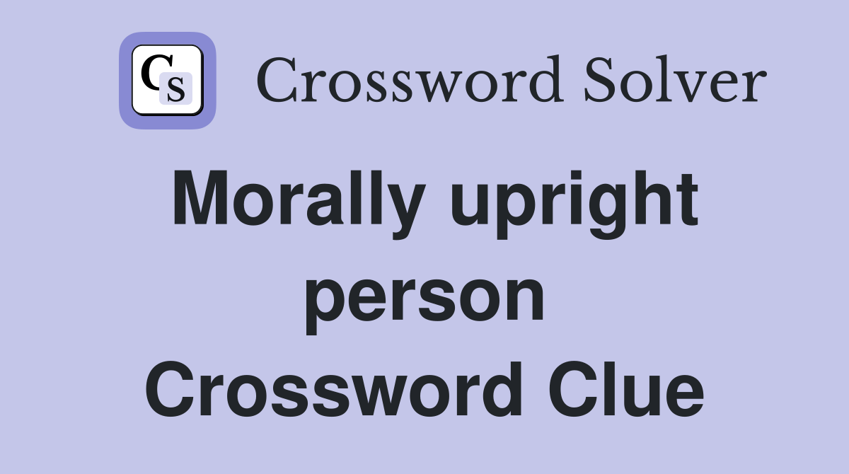 Morally upright person Crossword Clue