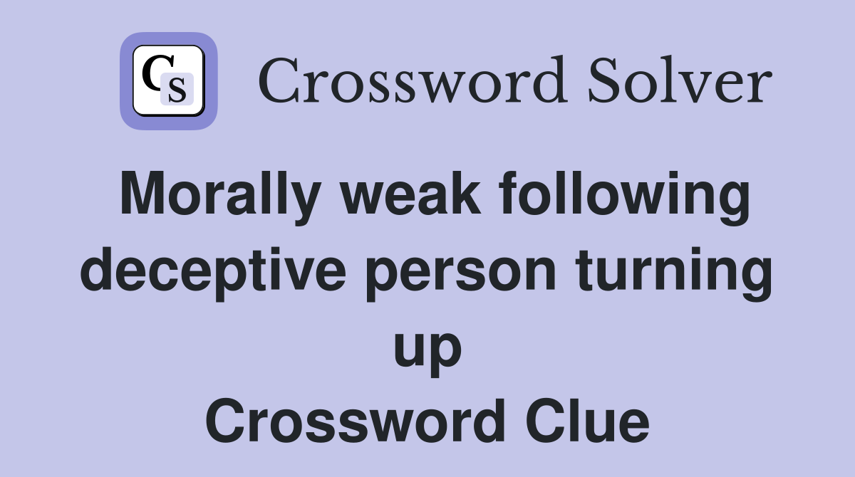 Morally weak following deceptive person turning up Crossword Clue
