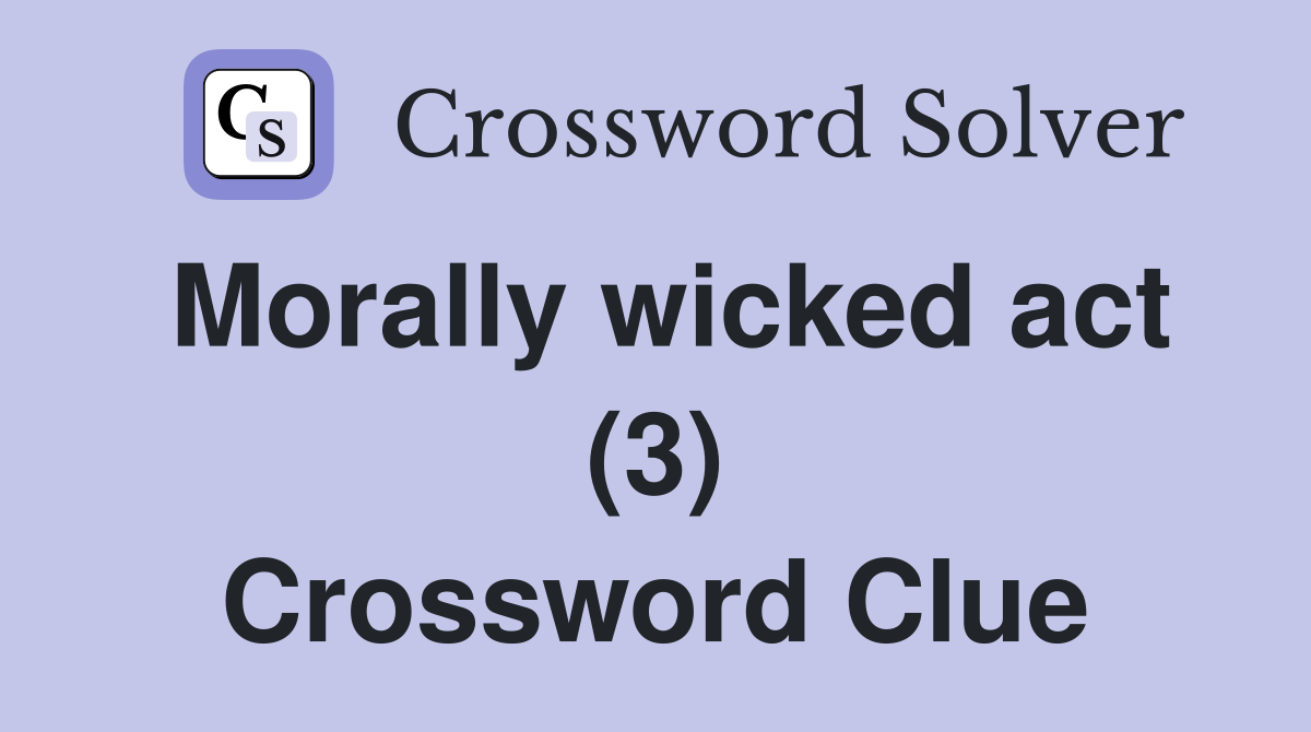 Morally wicked act (3) Crossword Clue