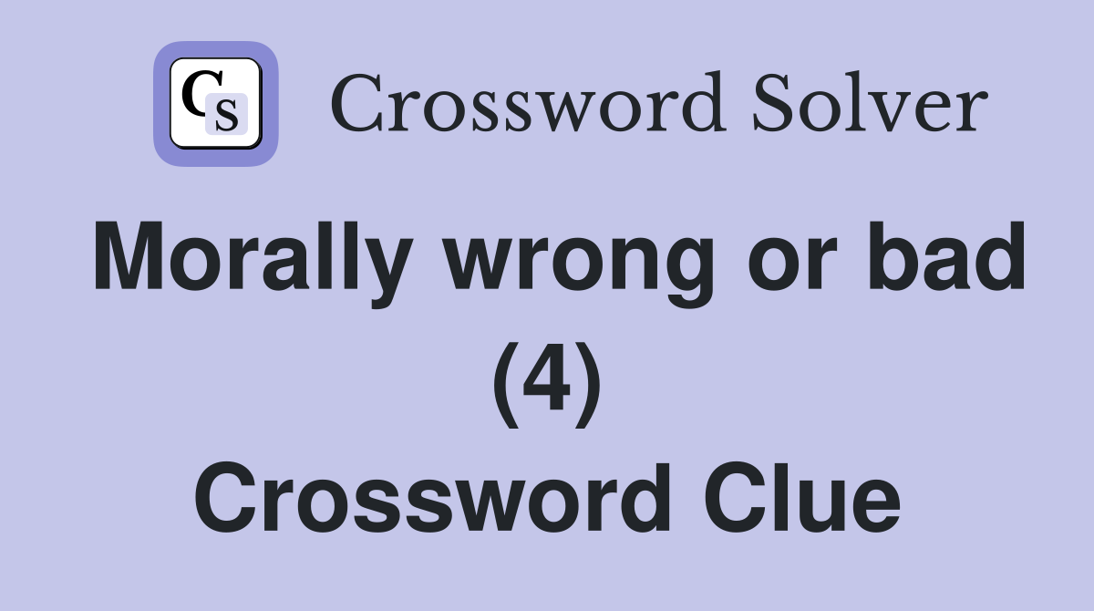 Morally wrong or bad (4) Crossword Clue