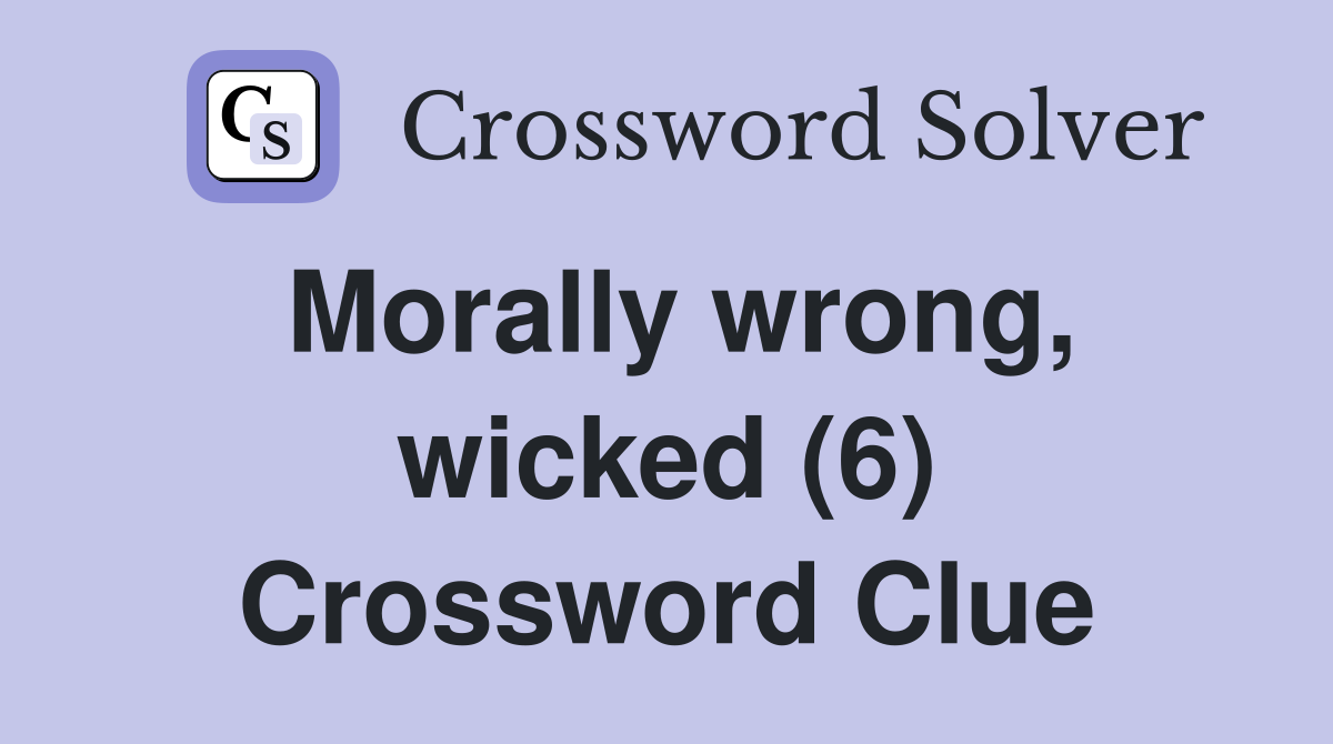 Morally wrong, wicked (6) Crossword Clue