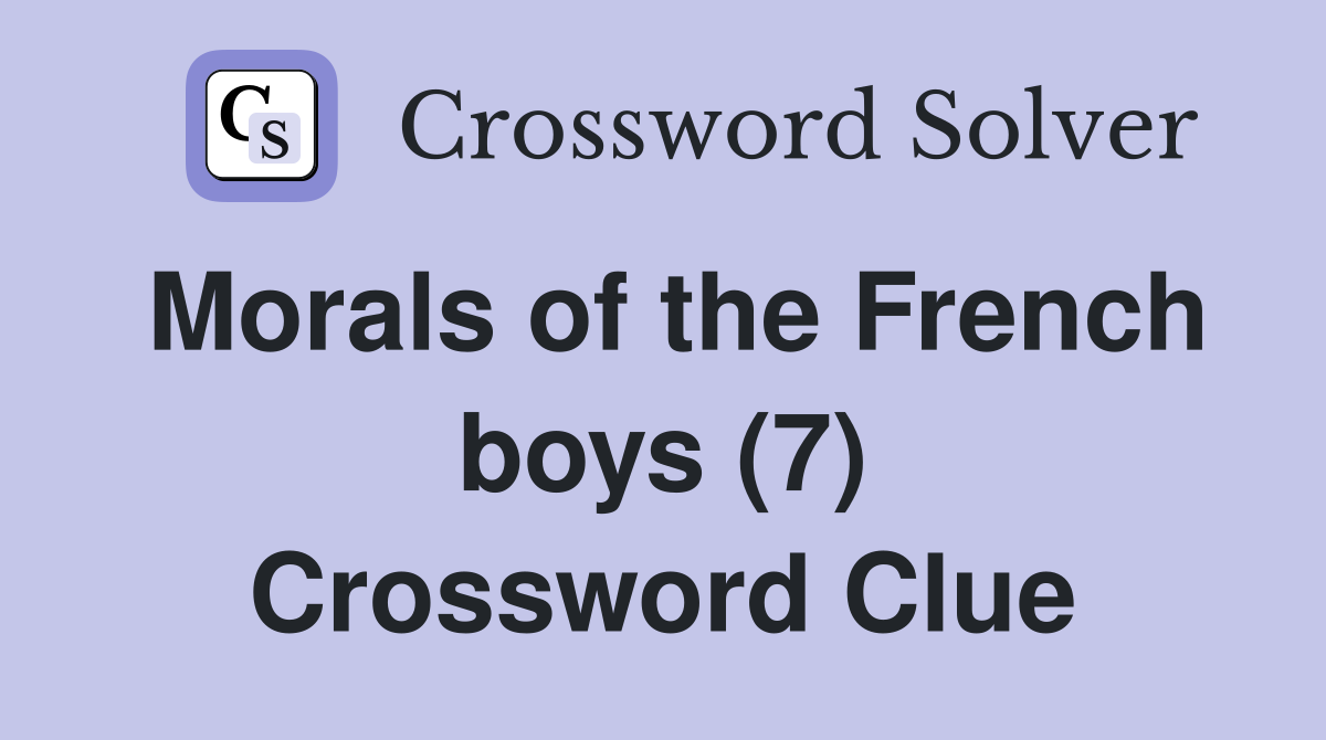 Morals of the French boys (7) Crossword Clue