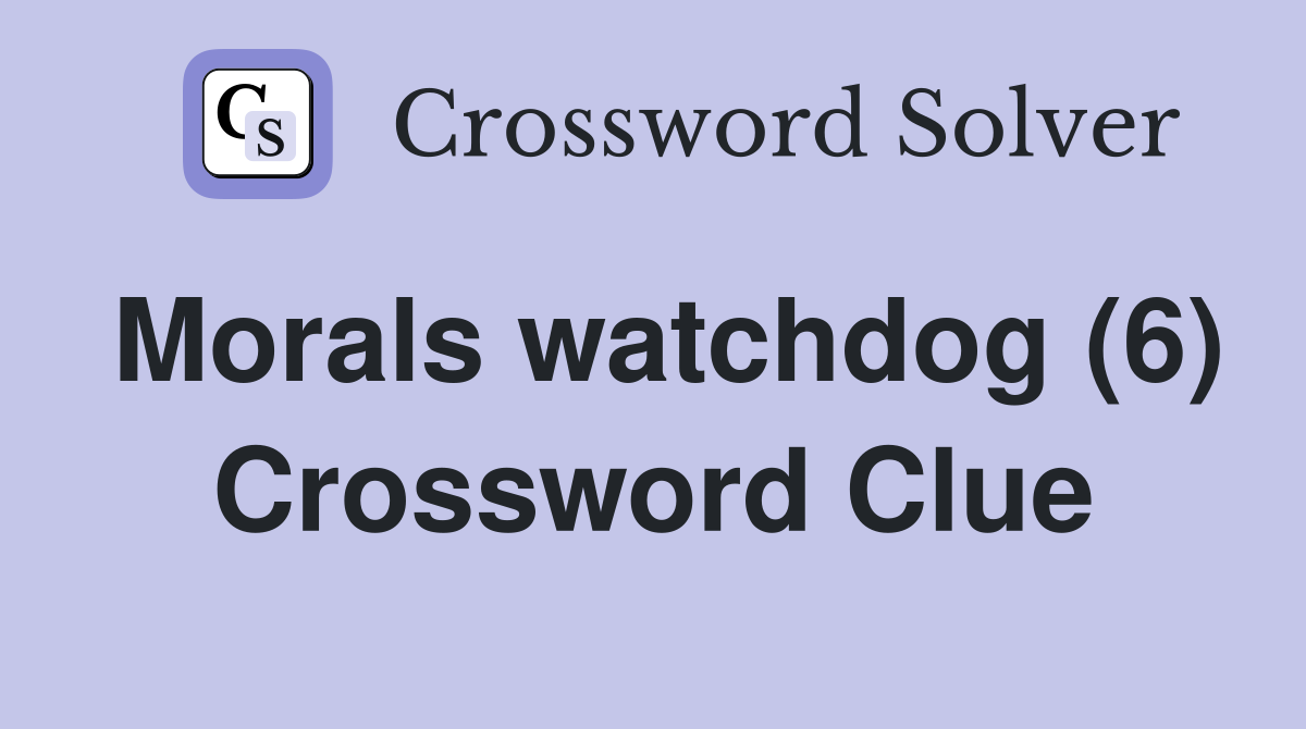 Morals watchdog (6) Crossword Clue