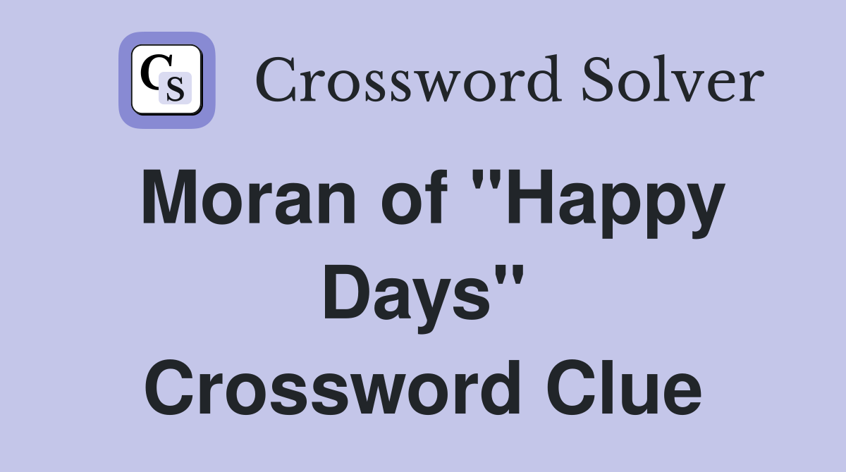 Moran of "Happy Days" Crossword Clue