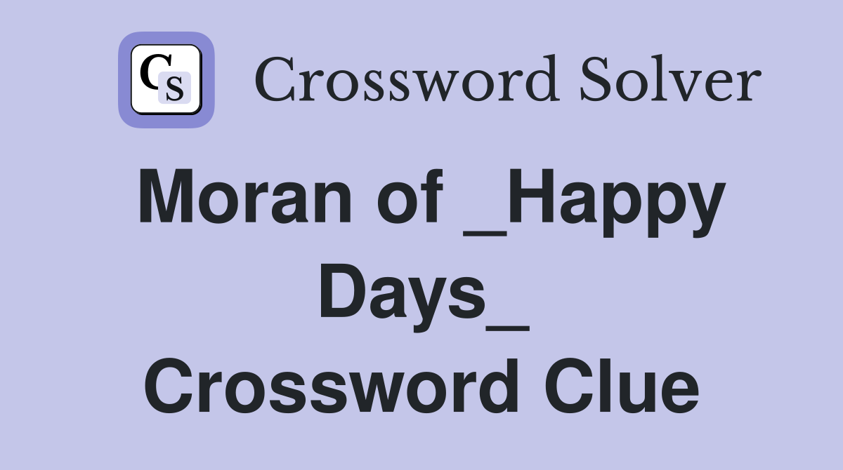 Moran of _Happy Days_ Crossword Clue