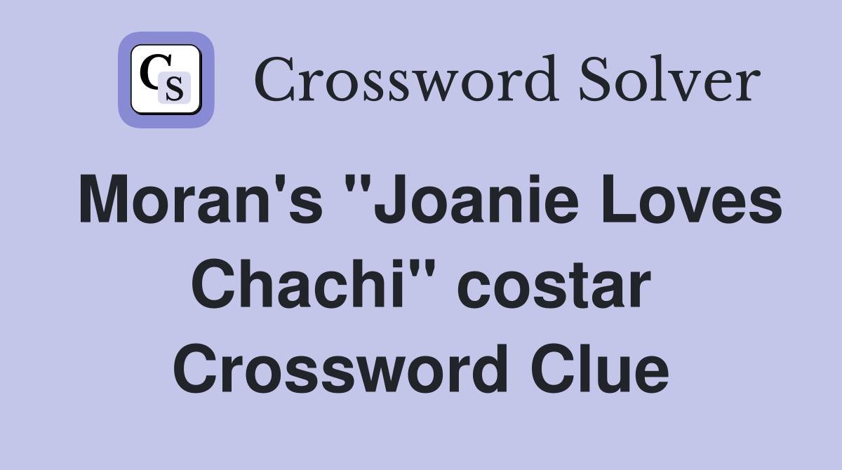 Moran's "Joanie Loves Chachi" costar Crossword Clue