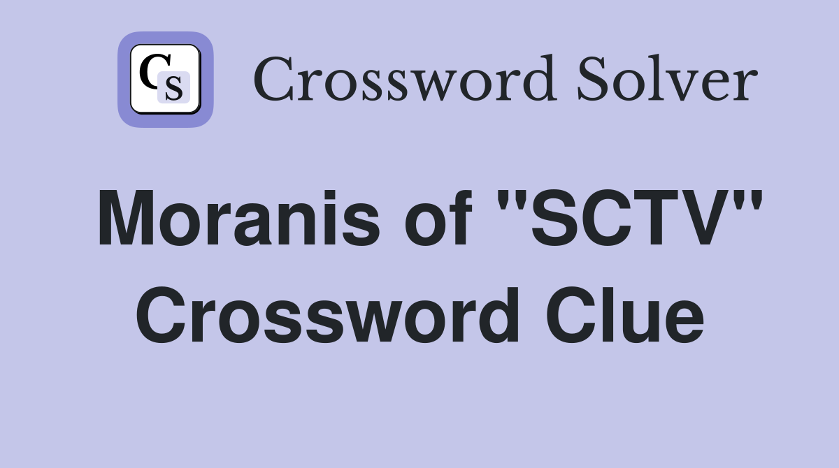 Moranis of "SCTV" Crossword Clue