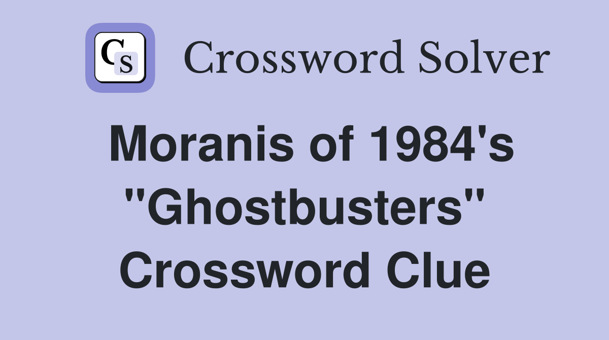 Moranis of 1984's "Ghostbusters" Crossword Clue
