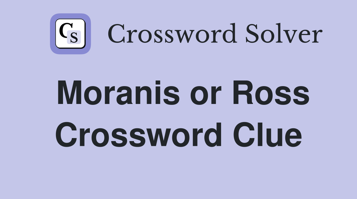 Moranis or Ross Crossword Clue
