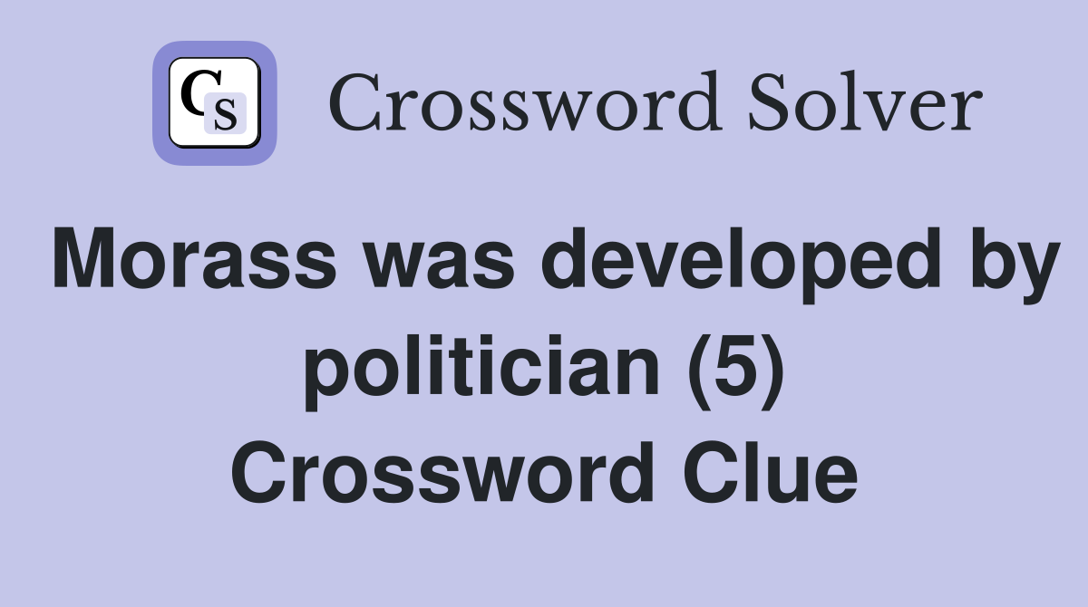 Morass was developed by politician (5) Crossword Clue
