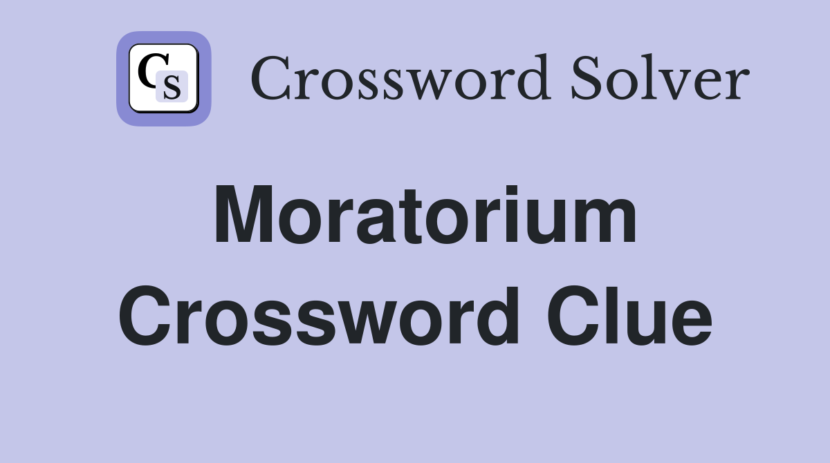 Moratorium Crossword Clue