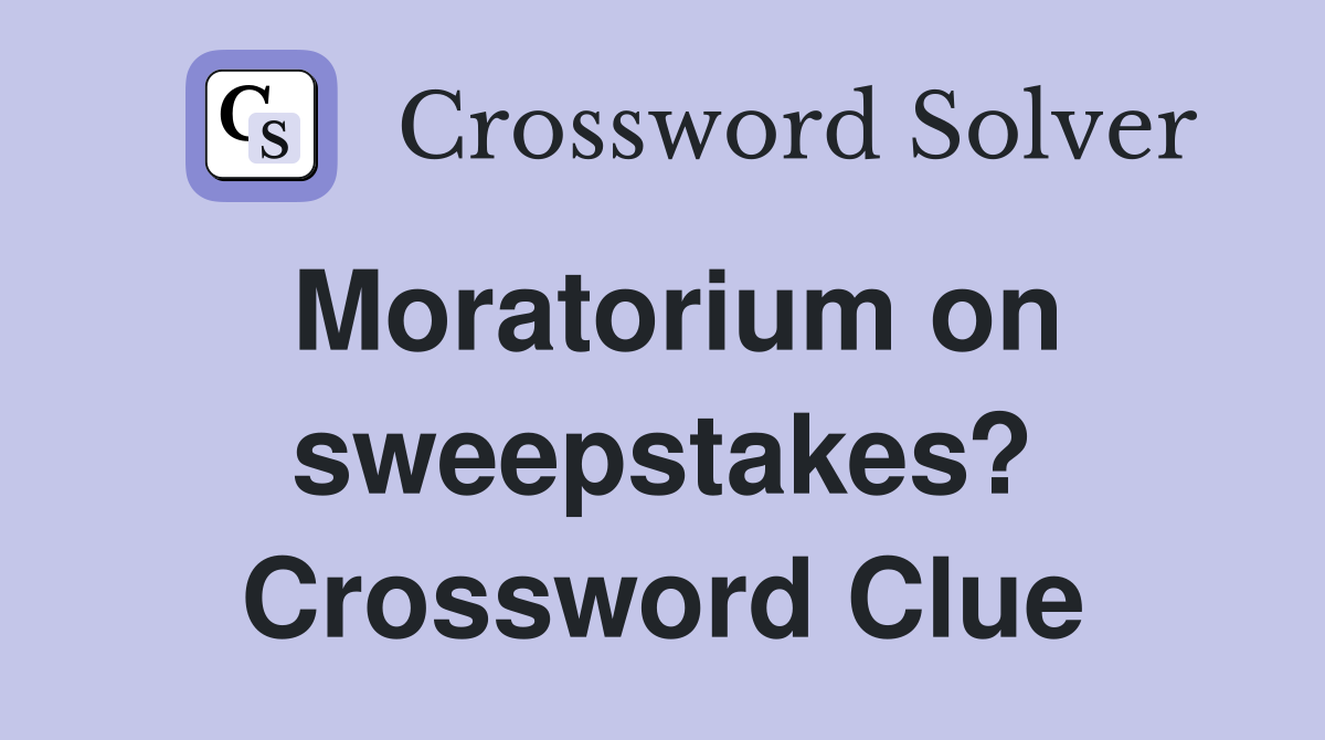 Moratorium on sweepstakes? Crossword Clue