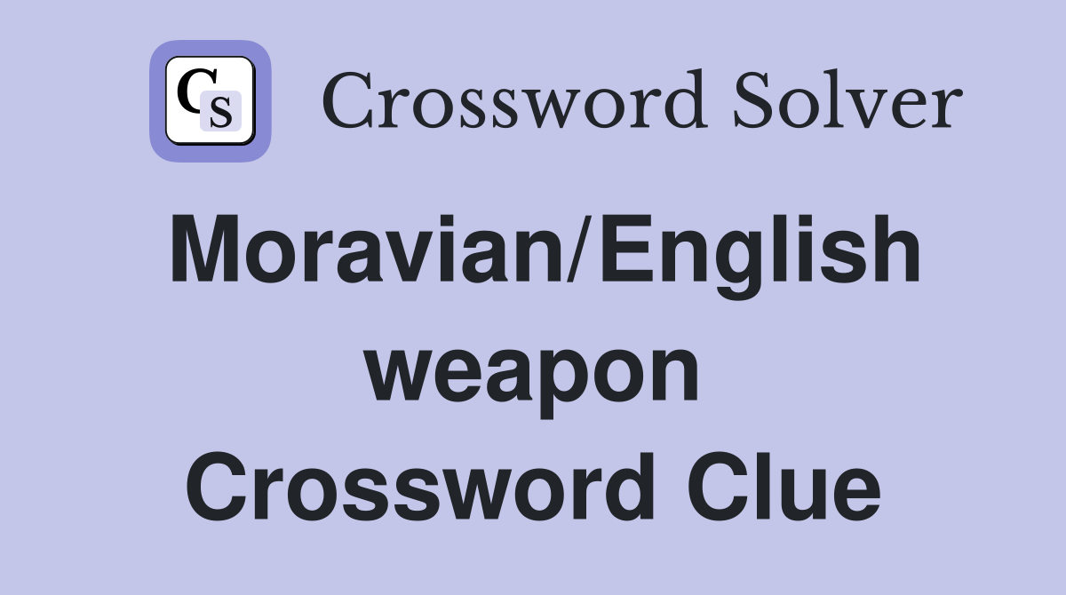 Moravian/English weapon Crossword Clue