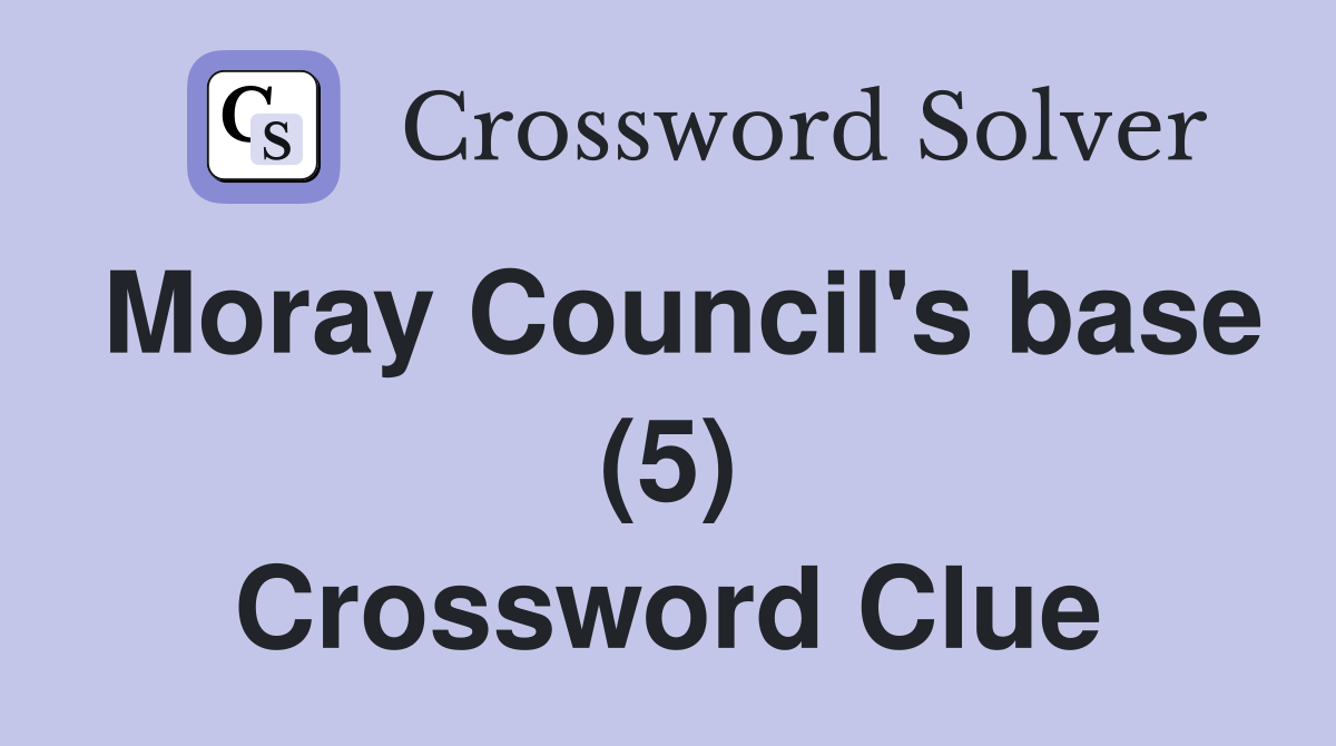Moray Council's base (5) Crossword Clue