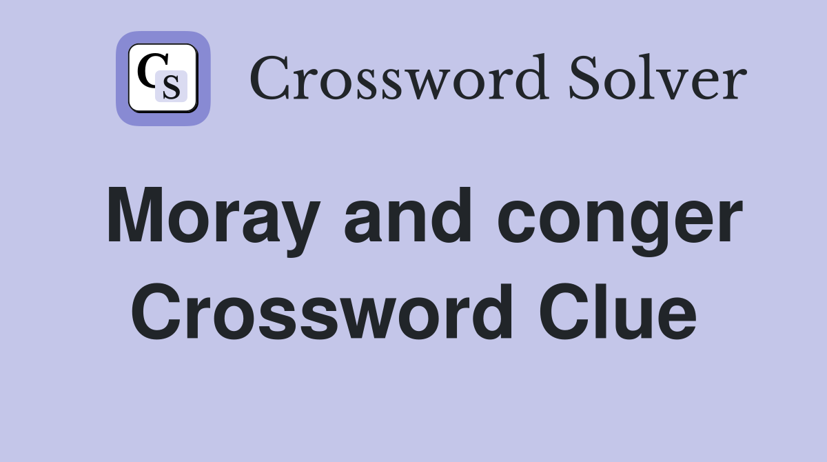 Moray and conger Crossword Clue