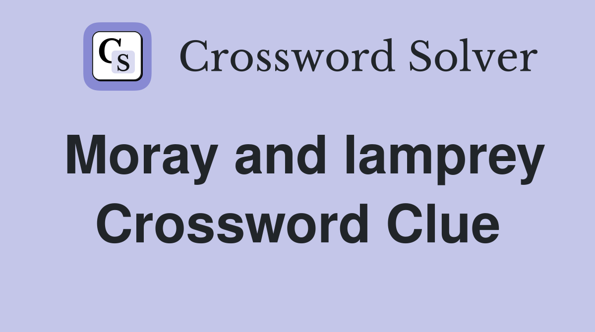 Moray and lamprey Crossword Clue