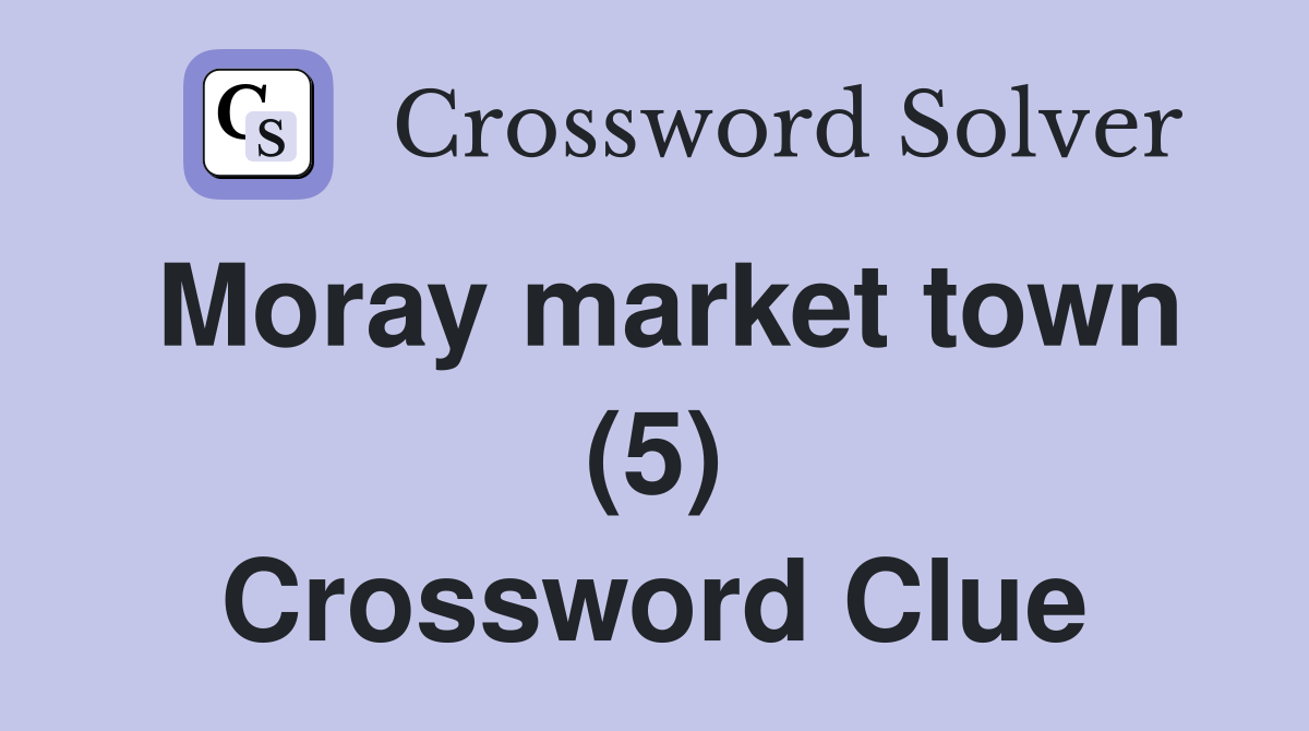 Moray market town (5) Crossword Clue