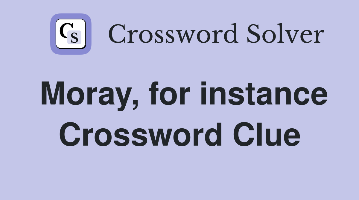 Moray, for instance Crossword Clue