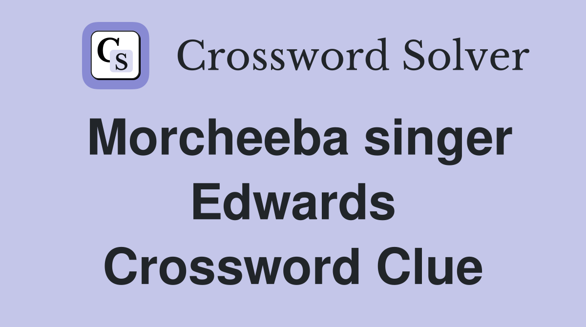 Morcheeba singer Edwards Crossword Clue