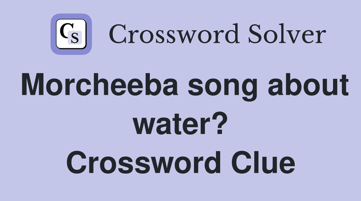 Morcheeba song about water? Crossword Clue