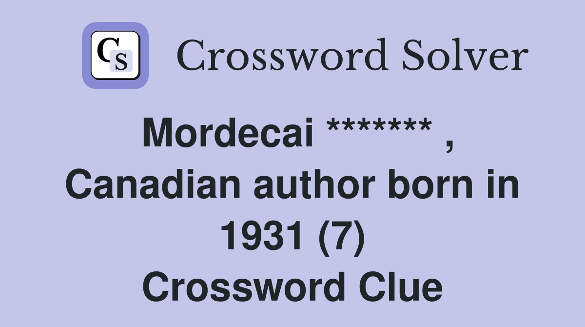 Mordecai ******* , Canadian author born in 1931 (7) Crossword Clue