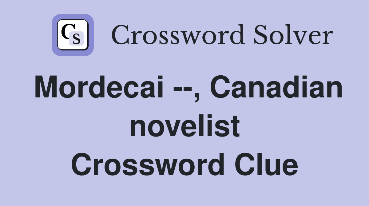 Mordecai --, Canadian novelist Crossword Clue