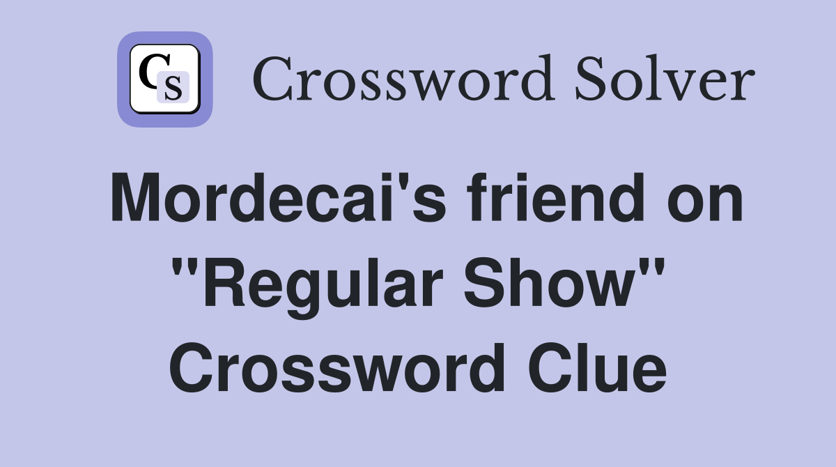 Mordecai's friend on "Regular Show" Crossword Clue