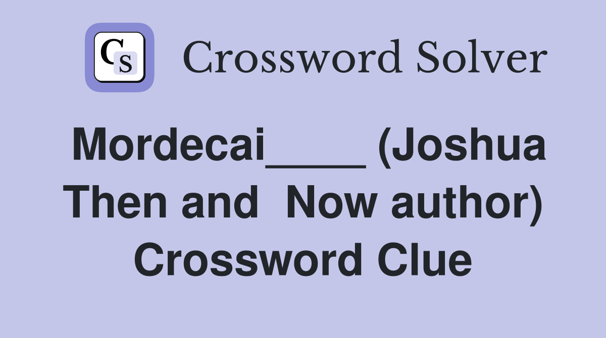Mordecai____ (Joshua Then and  Now author) Crossword Clue