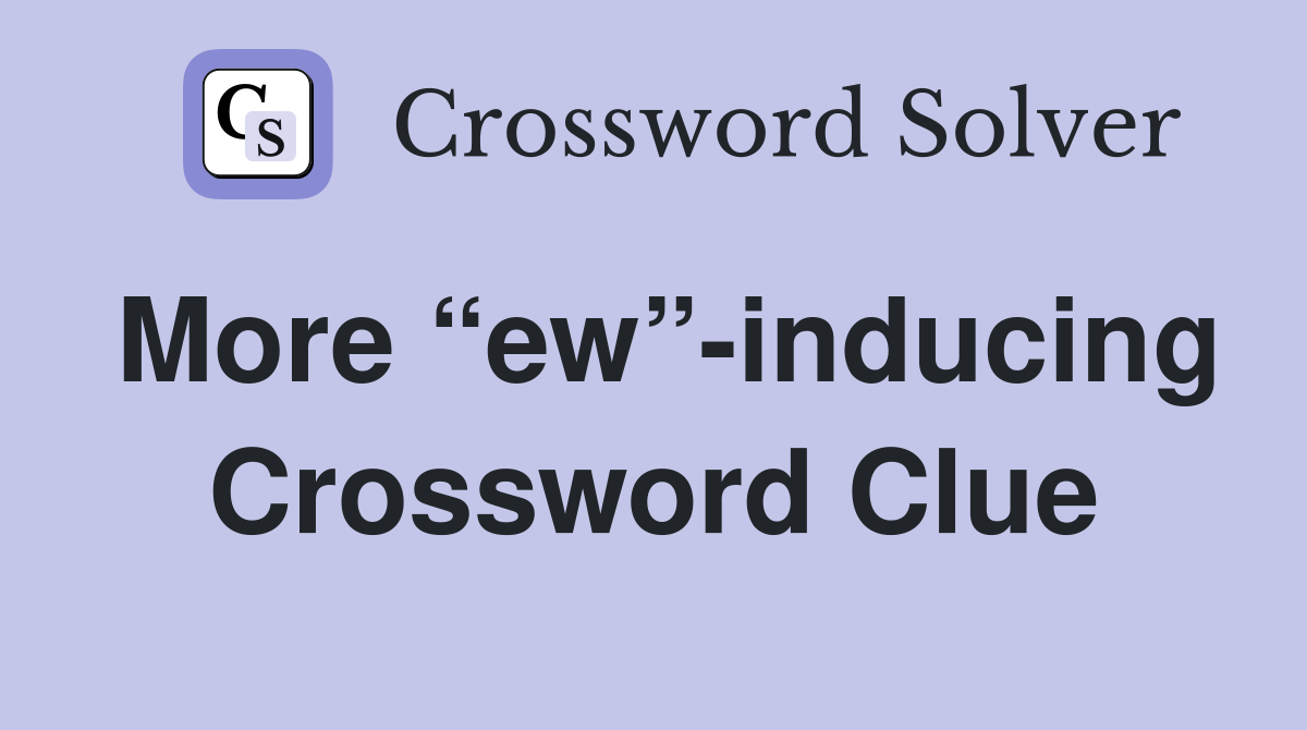 More “ew”-inducing Crossword Clue