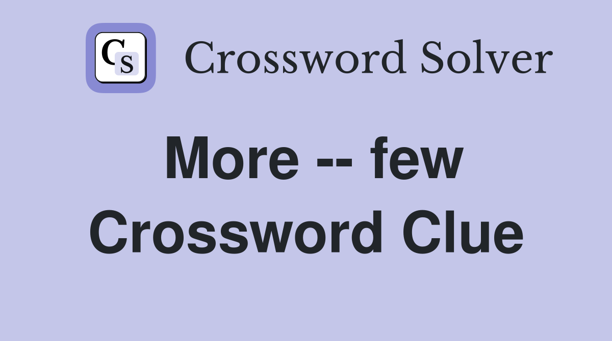 More -- few Crossword Clue
