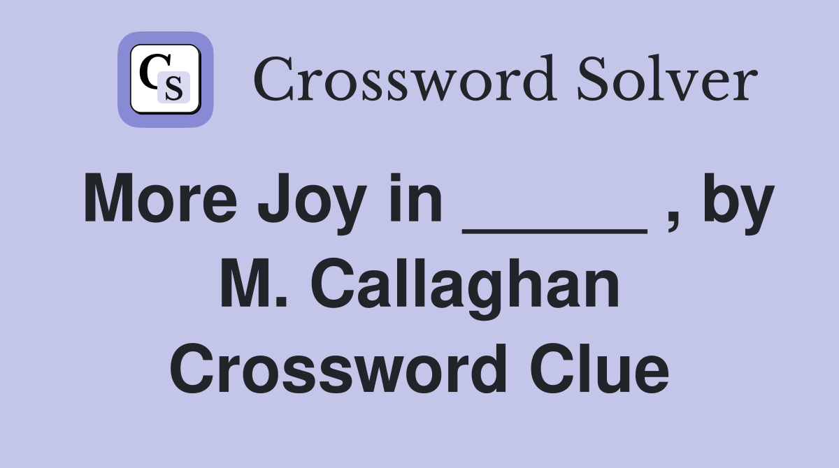 More Joy in _____ , by M. Callaghan Crossword Clue